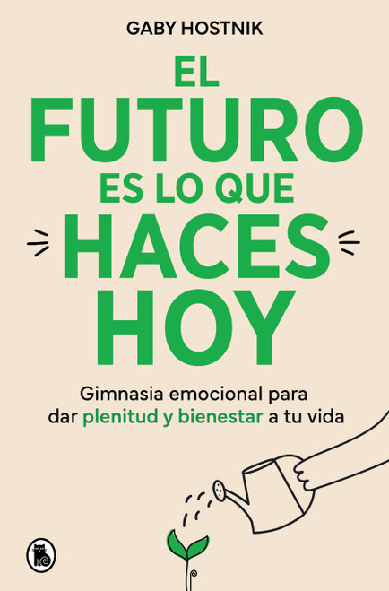 El futuro es lo que haces hoy / The Future Is What You Do Today (Spanish Edition) by Gaby Hostnik, 9788402431202