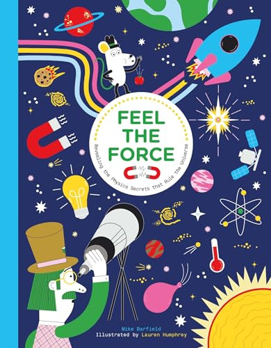 Feel the Force (Revealing the Physics Secrets that Rule the Universe) - 9781510231993 by Mike Barfield, Lauren Humphrey, 9781510231993
