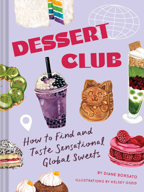 Dessert Club (How to Find and Taste Sensational Global Sweets) by Diane Borsato, Kelsey Oseid, 9781797234779