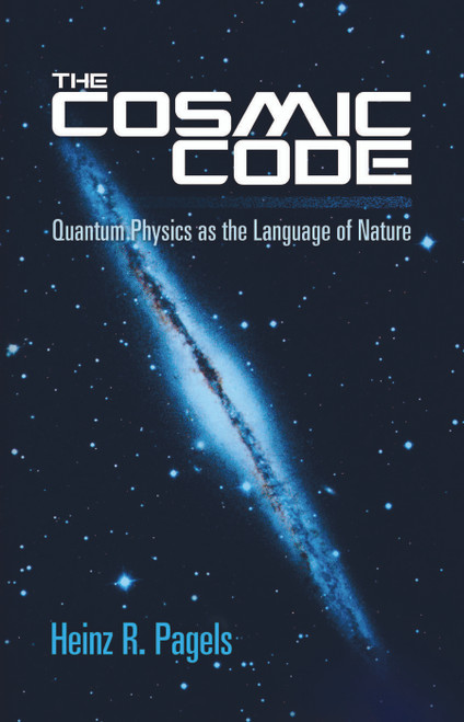 The Cosmic Code (Quantum Physics as the Language of Nature) by Heinz R. Pagels, 9780486485065