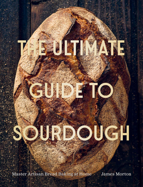 The Ultimate Guide to Sourdough by James Morton, 9781837837199