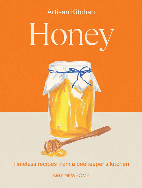 Honey (Timeless recipes from a beekeeper's kitchen) by Amy Newsome, 9781837838080