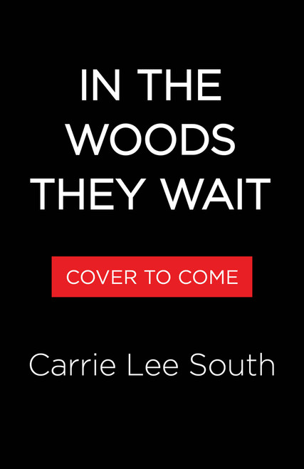 In the Woods They Wait by Carrie Lee South, 9780316608985