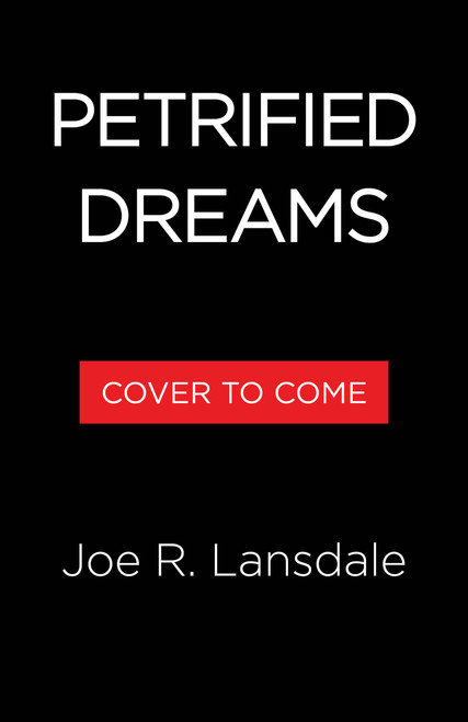 Petrified Dreams by Joe R. Lansdale, 9780316609623