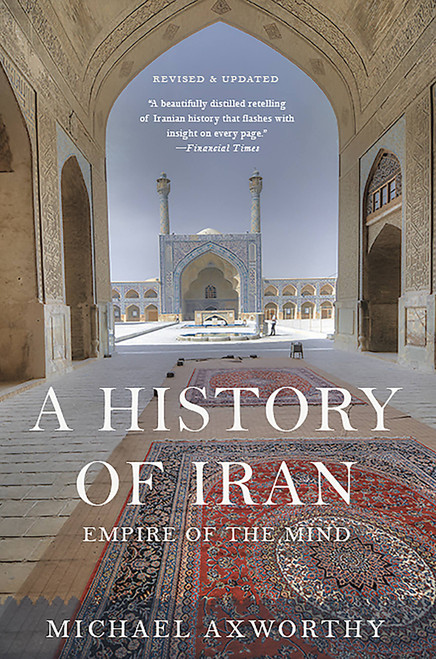 A History of Iran (Empire of the Mind) by Michael Axworthy, 9780465098767