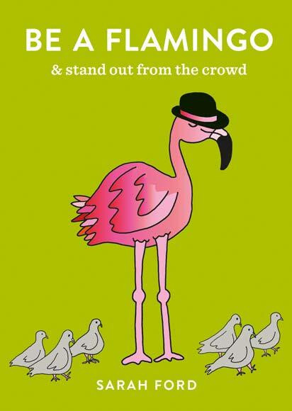 Be a Flamingo (& Stand Out From the Crowd) (Miniature Edition) by Sarah Ford, 9780600640387