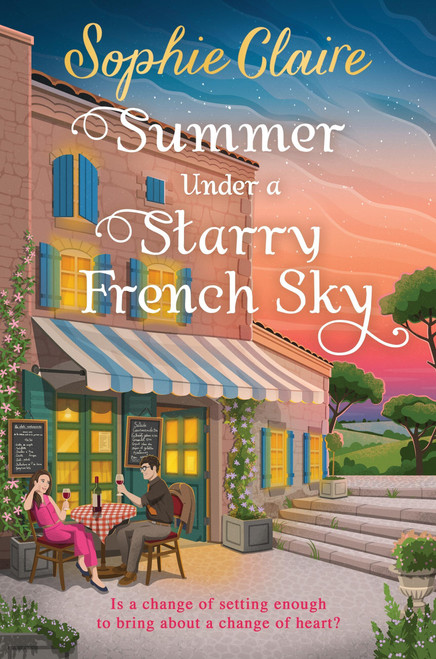Summer Under a Starry French Sky (Get swept away this summer by this gorgeous second chance romance) by Sophie Claire, 9781399743648