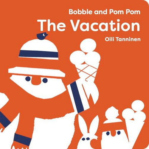 Bobble and Pom Pom: The Vacation by Oili Tanninen, 9781454712558