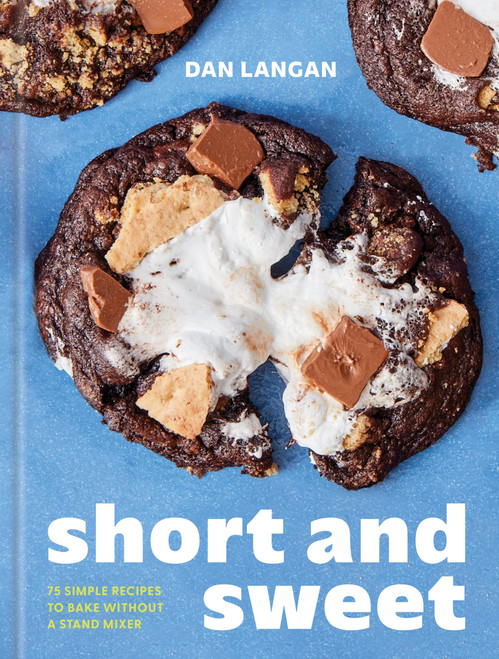 Short and Sweet (75 Simple Recipes to Bake Without a Stand Mixer) by Dan Langan, 9781454960812