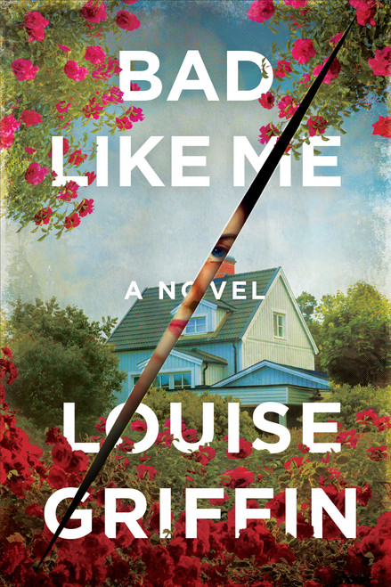 Bad Like Me (A Novel) by Louise Griffin, 9781454969723