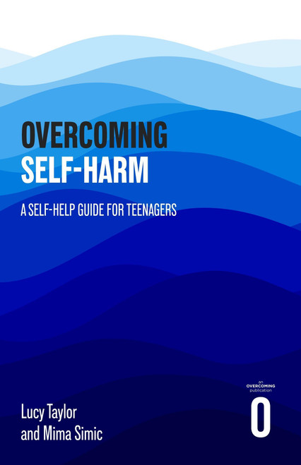 Overcoming Self-harm (A Self-help Guide For Teenagers) by Mima Simic, 9781472149886