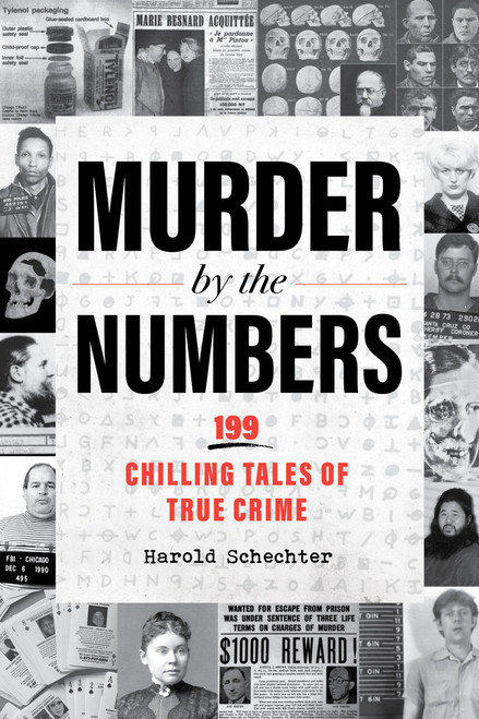 Murder by the Numbers (199 Chilling Tales of True Crime) by Harold Schechter, 9781523528219