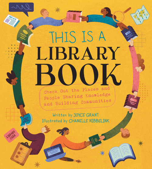 This Is a Library Book (Check Out the Places and People Sharing Knowledge and Building Communities) by Joyce Grant, Chanelle Nibbelink, 9781525311567
