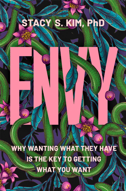 Envy (Why Wanting What They Have is the Key to Getting What You Want) by Stacy S. Kim, 9781538776711
