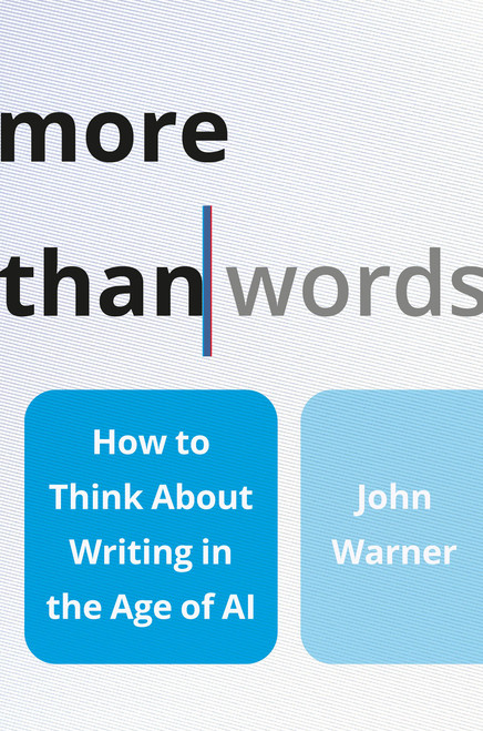 More Than Words (How to Think About Writing in the Age of AI) - 9781541605527 by John Warner, 9781541605527
