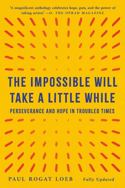 The Impossible Will Take a Little While (Perseverance and Hope in Troubled Times) by Paul Rogat Loeb, 9781541608849