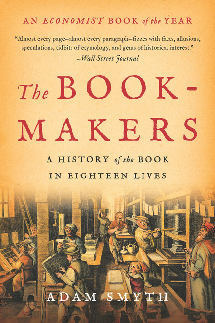The Book-Makers (A History of the Book in Eighteen Lives) - 9781541609167 by Adam Smyth