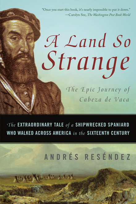 A Land So Strange (The Epic Journey of Cabeza de Vaca) by Andrés Reséndez, 9781541609518