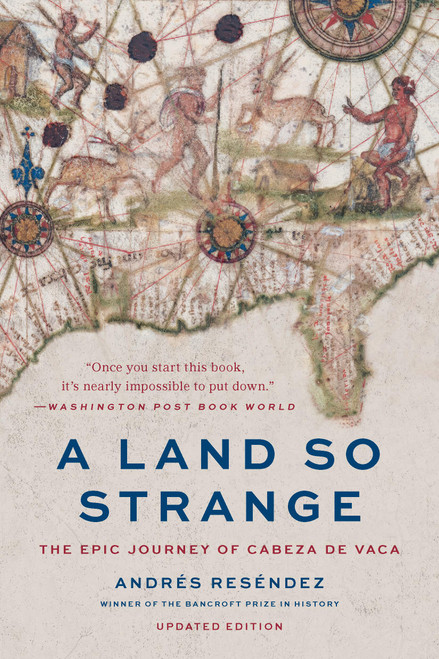 A Land So Strange (The Epic Journey of Cabeza de Vaca) by Andrés Reséndez, 9781541609518