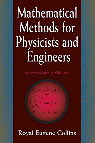 Mathematical Methods for Physicists and Engineers (Second Corrected Edition) by Royal Eugene Collins, 9780486402291