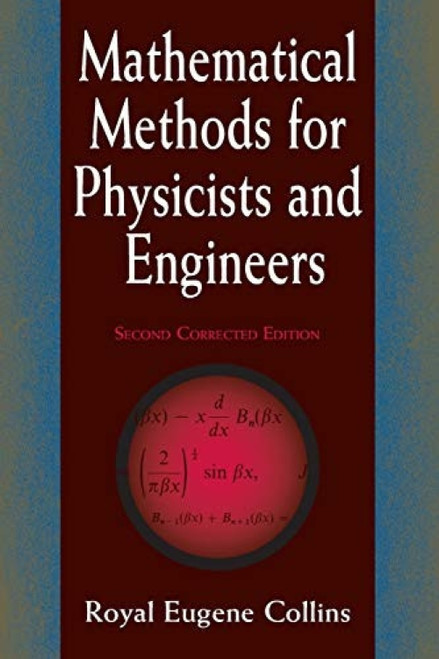 Mathematical Methods for Physicists and Engineers (Second Corrected Edition) by Royal Eugene Collins, 9780486402291