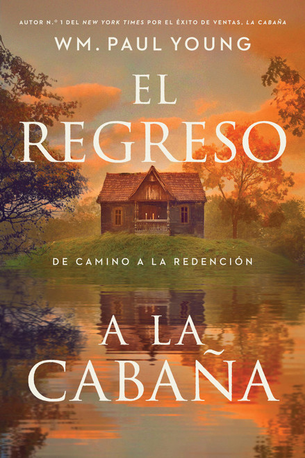 El regreso a la Cabaña (Return to the Shack) (De camino a la redención (A Journey into Redemption)) (Spanish Edition) by Wm. Paul Young, 9781546016076