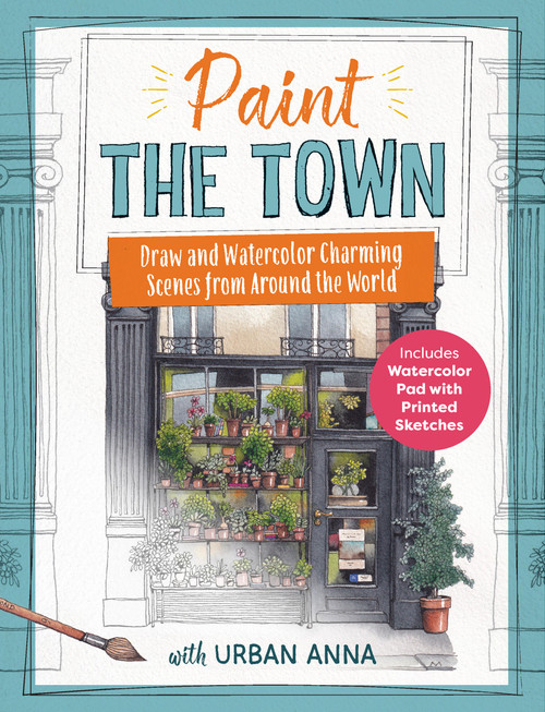 Paint the Town with Urban Anna (Draw and Watercolor Charming Scenes from Around the World - Includes Watercolor Pad with Printed Sketches) by Astrid Wielinga, 9781577159766