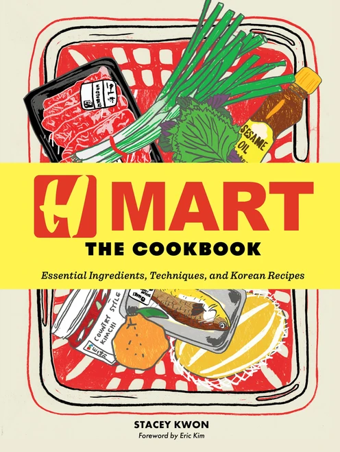 H Mart: The Cookbook (Essential Ingredients, Techniques, and Korean Recipes) by Stacey Kwon, H Mart, Eric Kim, 9781648293382