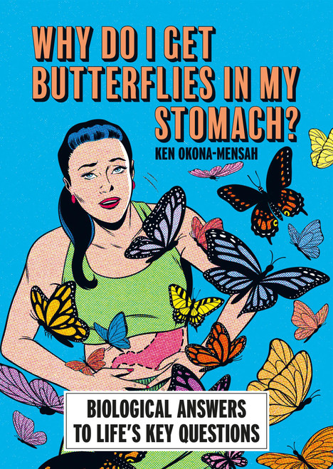 Why Do I Get Butterflies In My Stomach? (Biological Answers to Life's Key Questions) by Ken Okona-Mensah, 9781788406574