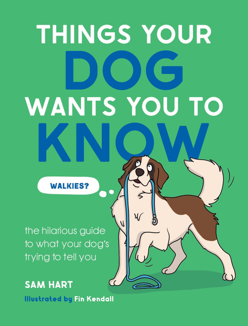Things Your Dog Wants You to Know (The Hilarious Guide to What Your Dog's Trying to Tell You) (Miniature Edition) by Sam Hart, 9781837999613