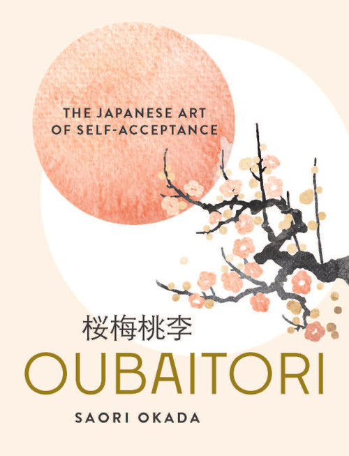Oubaitori (The Japanese Art of Self-Acceptance) by Saori Okada, 9781841816708