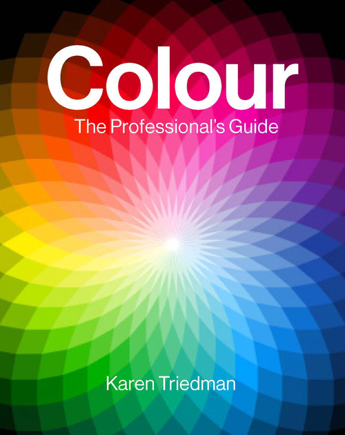 Colour: The Professional's Guide (Understanding and Mastering Colour in Art, Design and Culture) by Karen Triedman, 9781846017292