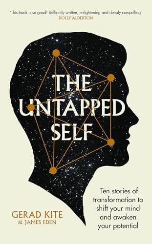 The Untapped Self (Ten stories of transformation to shift your mind and awaken your potential) by Gerad Kite, James Eden, 9781915780416