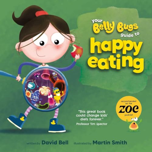 Your Belly Bugs Guide to Happy Eating (The fun way to improve kids' eating habits - TESTED AND PROVEN in 1000-pupil primary school pilot) by David Bell, Martin Smith, 9781915780782