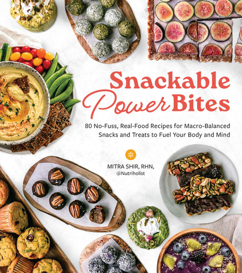 Snackable Power Bites (80 No-Fuss, Real-Food Recipes for Macro-Balanced Snacks and Treats to Fuel Your Body and Mind) by Mitra Shir, 9798317900618