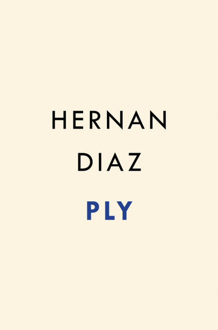 Ply (A Novel) by Hernan Diaz, 9780593719541