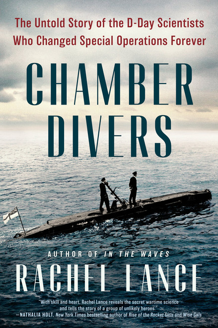 Chamber Divers (The Untold Story of the D-Day Scientists Who Changed Special Operations Forever) by Rachel Lance, 9780593184943