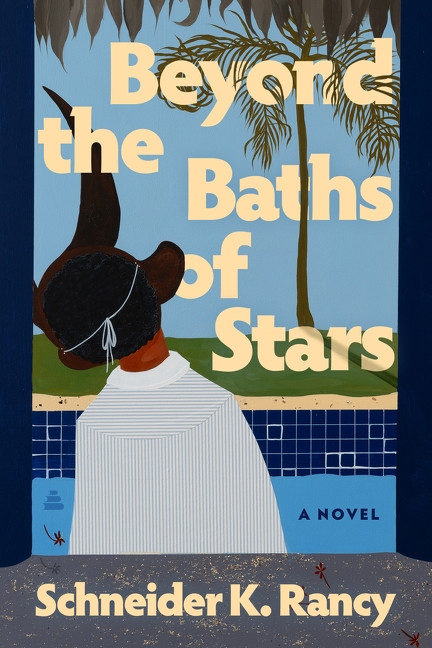 Beyond the Baths of Stars (A Novel) by Schneider K. Rancy, 9780063443501