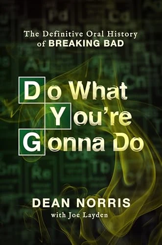 Do What You're Gonna Do (The Definitive Oral History of Breaking Bad) by Dean Norris, Joe Layden, 9780063481275