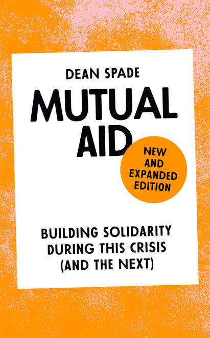 Mutual Aid (Building Solidarity During This Crisis (and the Next)) by Dean Spade, 9781836742555