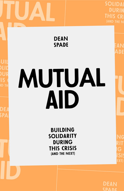 Mutual Aid (Building Solidarity During This Crisis (and the Next)) - 9781839762123 by Dean Spade, 9781839762123