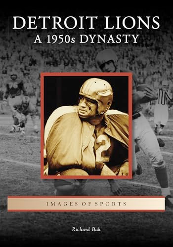 Detroit Lions: A 1950s Dynasty by Richard Bak, 9781467163101