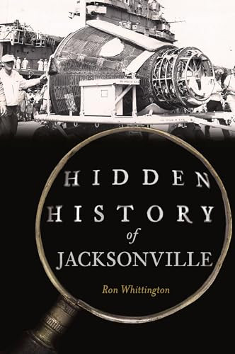 Hidden History of Jacksonville by Ron Whittington, 9781467171403