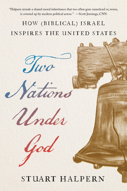 Two Nations Under God (How Biblical Israel Inspires the United States) by Stuart Halpern, 9781641775465