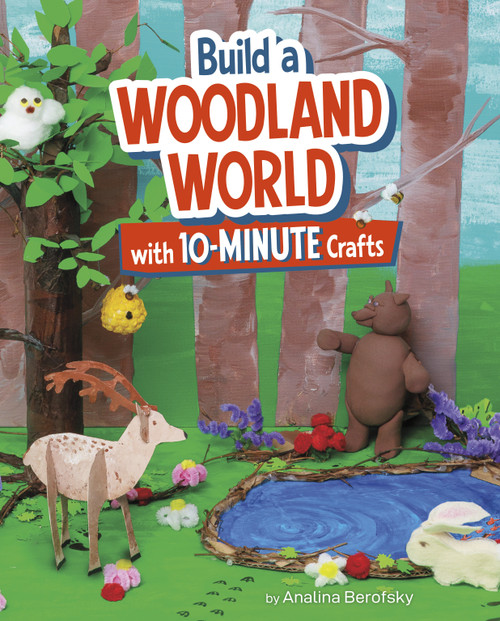 Build a Woodland World with 10-Minute Crafts by Analina Berofsky, 9798875247170
