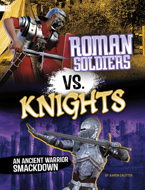 Roman Soldiers vs. Knights (An Ancient Warrior Smackdown) by Aaron Sautter, 9798875287015