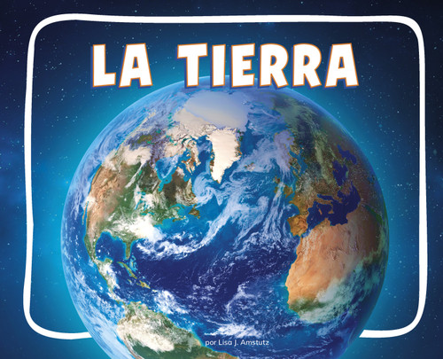 La Tierra (Earth) (Spanish Edition) - 9798875297052 by Lisa J. Amstutz, 9798875297052