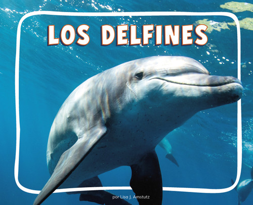 Los delfines (Dolphins) (Spanish Edition) by Lisa J. Amstutz, 9798875297571