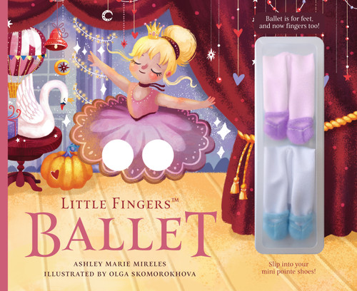 Little Fingers Ballet by Ashley Marie Mireles, Olga Skomorokhova, 9781641701556