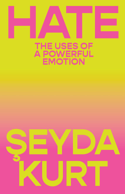 Hate (The Uses of a Powerful Emotion) by Seyda Kurt, Jackie  de Pont, 9781804298114
